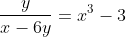 \frac{y}{x-6y}=x^3-3