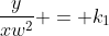 \frac{y}{xw^2} = k_1