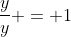 \frac{y}{y} = 1