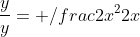 \frac{y}{y}= /frac{2x^2}{2x}