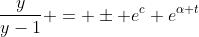 \frac{y}{y-1} = \pm e^c e^{\alpha t}