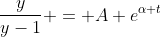 \frac{y}{y-1} = A e^{\alpha t}