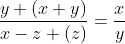 \frac{y+(x+y)}{x-z+(z)}=\frac{x}{y}