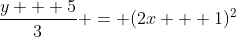 \frac{y + 5}{3} = (2x + 1)^2