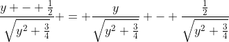 \frac{y - \frac{1}{2}}{\sqrt{y^2+\frac{3}{4}}} = \frac{y}{\sqrt{y^2+\frac{3}{4}}} - \frac{\frac{1}{2}}{\sqrt{y^2+\frac{3}{4}}}