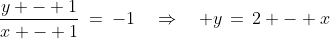 \frac{y - 1}{x - 1}\:=\:-1\quad\Rightarrow\quad y\,=\,2 - x