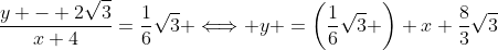 \frac{y - 2\sqrt{3}}{x+4}=\frac{1}{6}\sqrt{3} \Longleftrightarrow y =\left(\frac{1}{6}\sqrt{3} \right) x+\frac{8}{3}\sqrt{3}