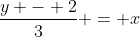 \frac{y - 2}{3} = x