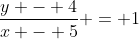 \frac{y - 4}{x - 5} = 1