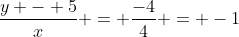 \frac{y - 5}{x} = \frac{-4}{4} = -1