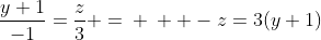 \frac{y+1}{-1}=\frac{z}{3} =\: \:  -z=3(y+1)