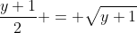 \frac{y+1}{2} = \sqrt{y+1}