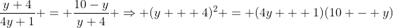 \frac{y+4}{4y+1} = \frac{10-y}{y+4} \Rightarrow (y + 4)^2 = (4y + 1)(10 - y)