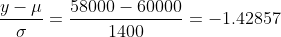 \frac{y-\mu}{\sigma}=\frac{58000-60000}{1400}=-1.42857