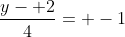 \frac{y- 2}{4}= -1