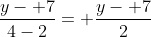 \frac{y- 7}{4-2}= \frac{y- 7}{2}