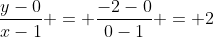 \frac{y-0}{x-1} = \frac{-2-0}{0-1} = 2~\implies~y = 2x-2