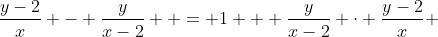 \frac{y-2}{x} - \frac{y}{x-2}  = 1 + \frac{y}{x-2} \cdot \frac{y-2}{x} 