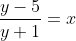 \frac{y-5}{y+1}=x