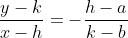 \frac{y-k}{x-h}=-\frac{h-a}{k-b}