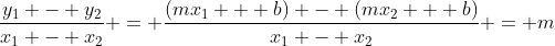 \frac{y_1 - y_2}{x_1 - x_2} = \frac{(mx_1 + b) - (mx_2 + b)}{x_1 - x_2} = m