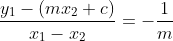 \frac{y_1-(mx_2+c)}{x_1-x_2}=-\frac{1}{m}