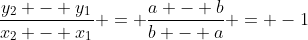 \frac{y_2 - y_1}{x_2 - x_1} = \frac{a - b}{b - a} = -1