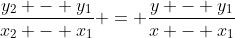\frac{y_2 - y_1}{x_2 - x_1} = \frac{y - y_1}{x - x_1}