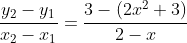 \frac{y_2-y_1}{x_2-x_1}=\frac{3-(2x^2+3)}{2-x}