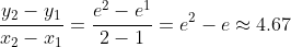 \frac{y_2-y_1}{x_2-x_1}=\frac{e^2-e^1}{2-1}=e^2-e\approx{4.67}