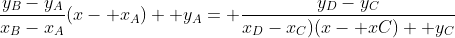 \frac{y_B-y_A}{x_B-x_A}(x- x_A)+ y_A= \frac{y_D-y_C}{x_D-x_C)(x- xC)+ y_C