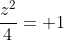 \frac{z^2}{4}= 1