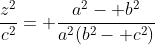 \frac{z^2}{c^2}= \frac{a^2- b^2}{a^2(b^2- c^2)}