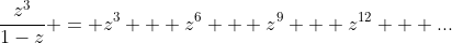 \frac{z^3}{1-z} = z^3 + z^6 + z^9 + z^{12} + ...