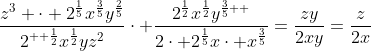 \frac{z^3 \cdot 2^{\frac{1}{5}}x^{\frac{3}{5}}y^{\frac{2}{5}}}{2^{  \frac{1}{2}}x^{\frac{1}{2}}yz^2}\cdot \frac{2^{\frac{1}{2}}x^{\frac{1}{2}}y^{\frac{3}{5}  }}{2\cdot 2^{\frac{1}{5}}x\cdot x^{\frac{3}{5}}}=\frac{zy}{2xy}=\frac{z}{2x}