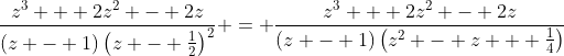 \frac{z^3 + 2z^2 - 2z}{(z - 1)\left(z - \frac{1}{2}\right)^2} = \frac{z^3 + 2z^2 - 2z}{(z - 1)\left(z^2 - z + \frac{1}{4}\right)}