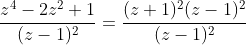 \frac{z^4-2z^2+1}{(z-1)^2}=\frac{(z+1)^2(z-1)^2}{(z-1)^2}