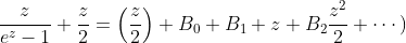 \frac{z}{e^z-1}+\frac{z}{2}=\left(\frac{z}{2}\right)+B_0+B_1 z+B_2\frac{z^2}{2}+\cdots)