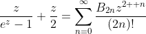 \frac{z}{e^z-1}+\frac{z}{2}=\sum_{n=0}^{\infty}\frac{B_{2n}z^{2  n}}{(2n)!}
