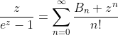 \frac{z}{e^z-1}=\sum_{n=0}^{\infty}\frac{B_n z^n}{n!}