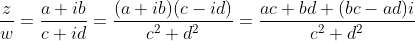 \frac{z}{w}=\frac{a+ib}{c+id}=\frac{(a+ib)(c-id)}{c^2+d^2}=\frac{ac+bd+(bc-ad)i}{c^2+d^2}