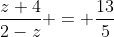 \frac{z+4}{2-z} = \frac{13}{5}