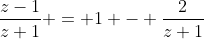 \frac{z-1}{z+1} = 1 - \frac{2}{z+1}