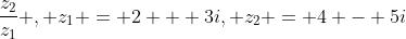 \frac{z_{2}}{z_{1}} , z_{1} = 2 + 3i, z_{2} = 4 - 5i