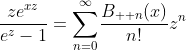 \frac{ze^{xz}}{e^{z}-1}=\overset{\infty}{\underset{n=0}{\sum}}\frac{B_{  n}(x)}{n!}z^{n}
