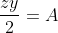 \frac{zy}{2}=A
