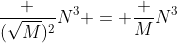 \frac {(\sqrt{M})^2}{N^3} = \frac M{N^3}