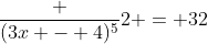 \frac {(3x - 4)^5}2 = 32