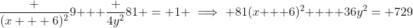 \frac {(x + 6)^2}9 + \frac {4y^2}{81} = 1 \implies 81(x + 6)^2 +  36y^2= 729
