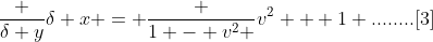 \frac {\delta y}{\delta x} = \frac {1 - v^2 }{v^2 + 1} ........[3]